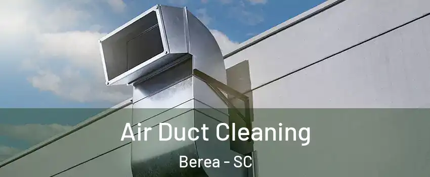  Air Duct Cleaning Berea - SC