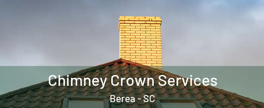 Chimney Crown Services Berea - SC
