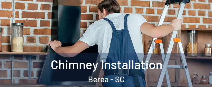  Chimney Installation Berea - SC