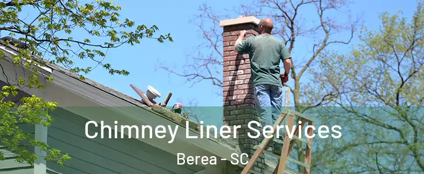  Chimney Liner Services Berea - SC