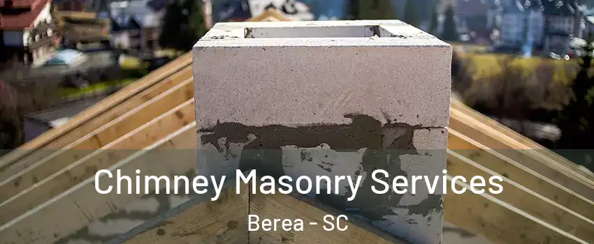  Chimney Masonry Services Berea - SC