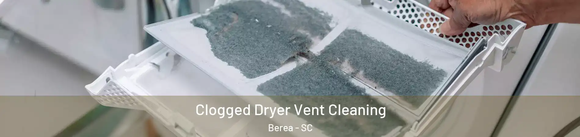  Clogged Dryer Vent Cleaning Berea - SC