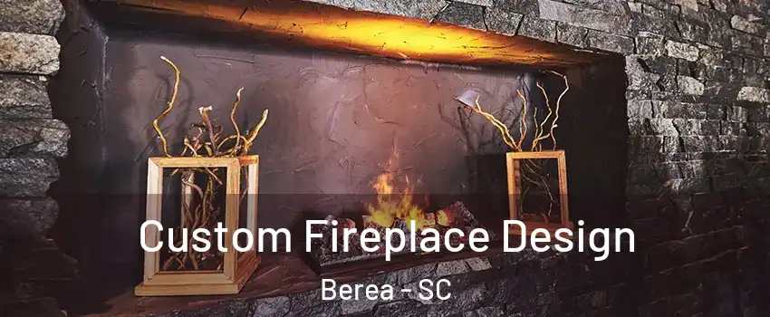  Custom Fireplace Design Berea - SC