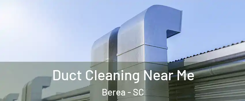  Duct Cleaning Near Me Berea - SC