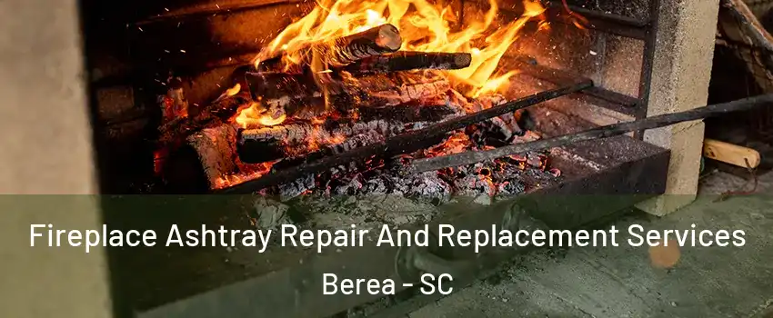  Fireplace Ashtray Repair And Replacement Services Berea - SC