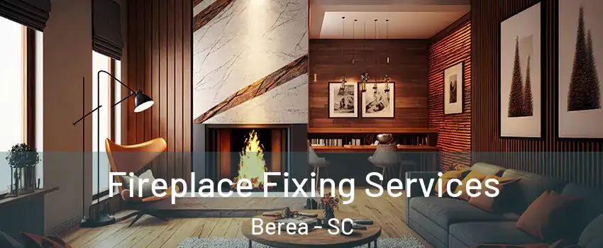 Fireplace Fixing Services Berea - SC