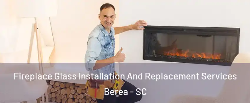  Fireplace Glass Installation And Replacement Services Berea - SC