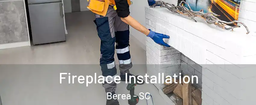  Fireplace Installation Berea - SC
