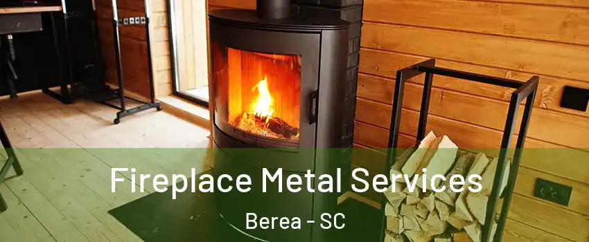 Fireplace Metal Services Berea - SC