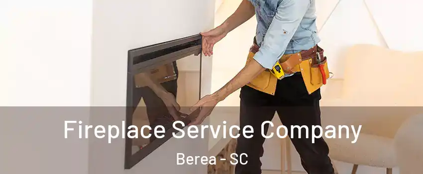  Fireplace Service Company Berea - SC