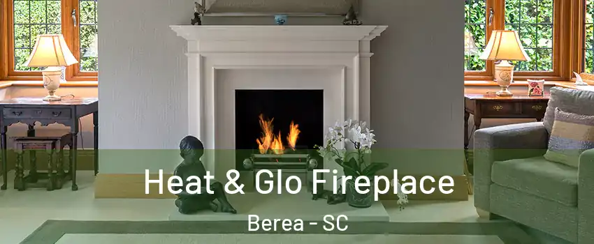  Heat & Glo Fireplace Berea - SC