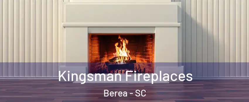  Kingsman Fireplaces Berea - SC
