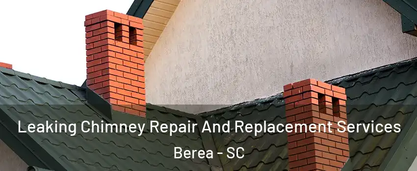  Leaking Chimney Repair And Replacement Services Berea - SC