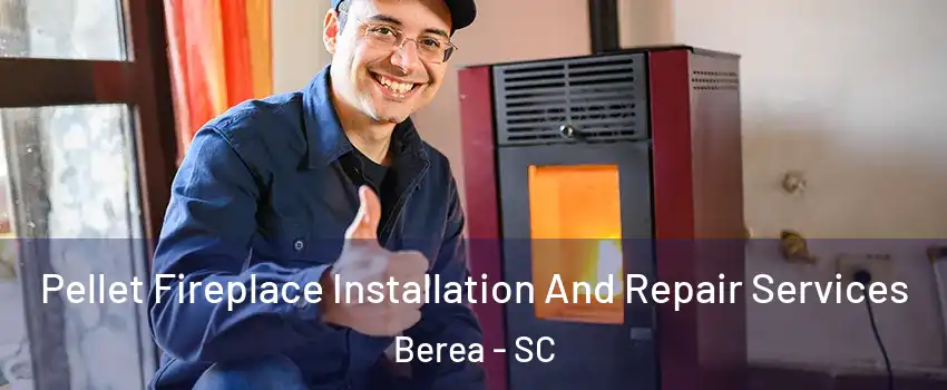  Pellet Fireplace Installation And Repair Services Berea - SC