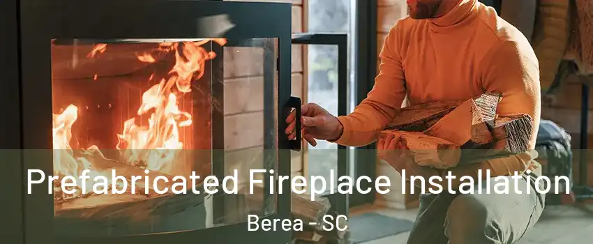  Prefabricated Fireplace Installation Berea - SC