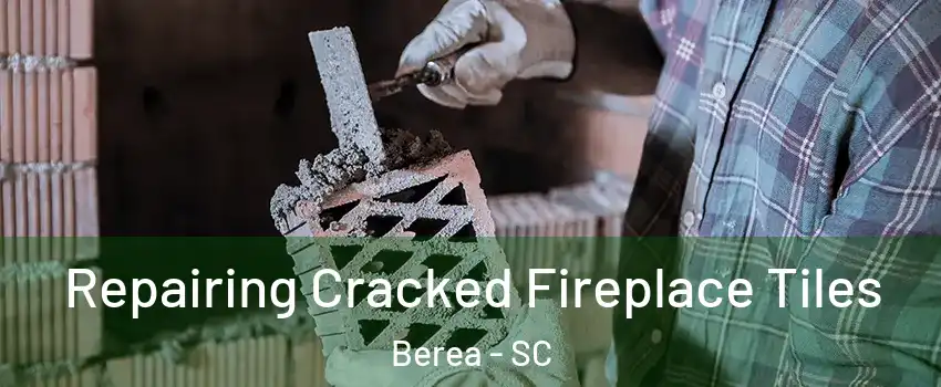  Repairing Cracked Fireplace Tiles Berea - SC