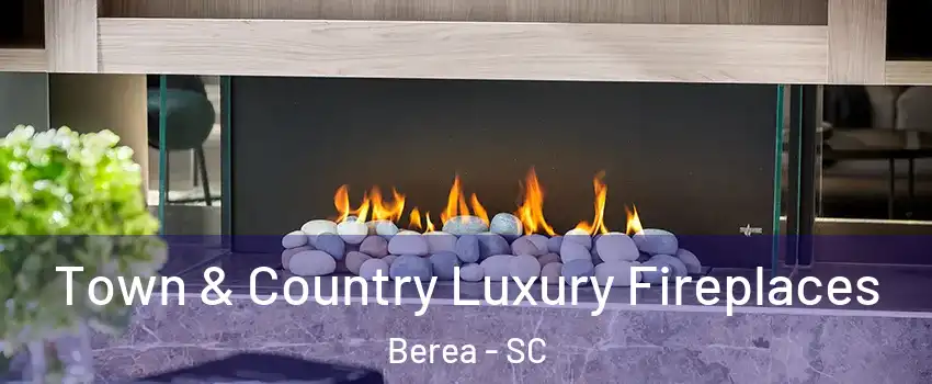  Town & Country Luxury Fireplaces Berea - SC