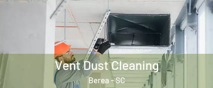 Vent Dust Cleaning Berea - SC