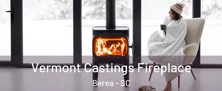  Vermont Castings Fireplace Berea - SC