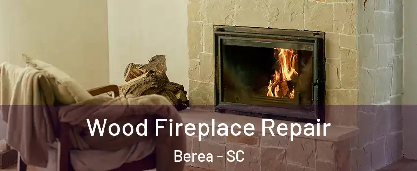  Wood Fireplace Repair Berea - SC