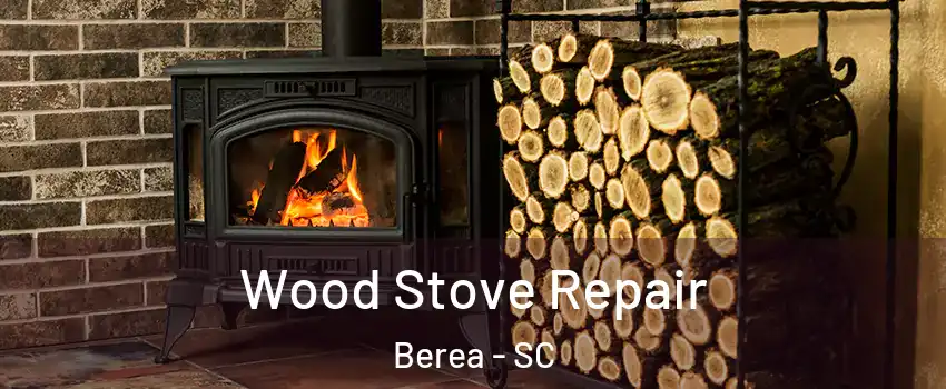  Wood Stove Repair Berea - SC